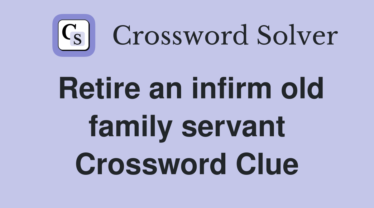 servant of the family crossword clue